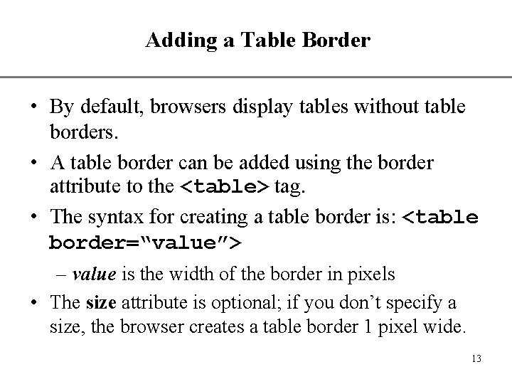 Adding a Table Border XP • By default, browsers display tables without table borders. Adding a Table Border XP • By default, browsers display tables without table borders.