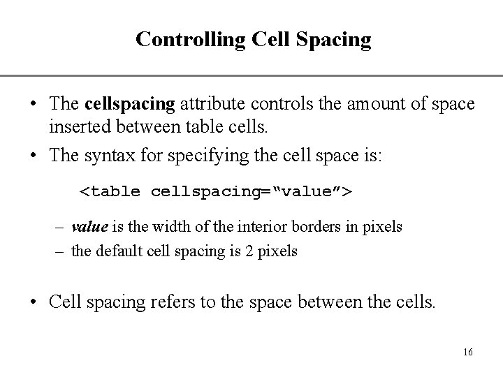 Controlling Cell Spacing XP • The cellspacing attribute controls the amount of space inserted Controlling Cell Spacing XP • The cellspacing attribute controls the amount of space inserted