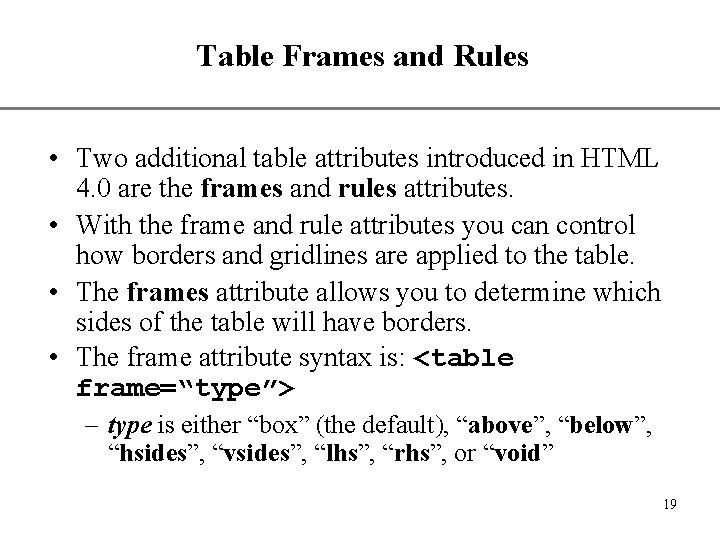 Table Frames and Rules XP • Two additional table attributes introduced in HTML 4. Table Frames and Rules XP • Two additional table attributes introduced in HTML 4.
