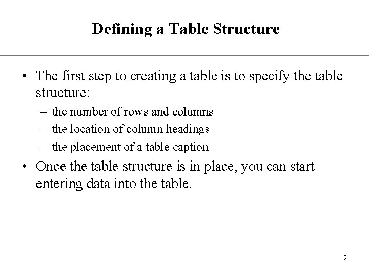 Defining a Table Structure XP • The first step to creating a table is Defining a Table Structure XP • The first step to creating a table is