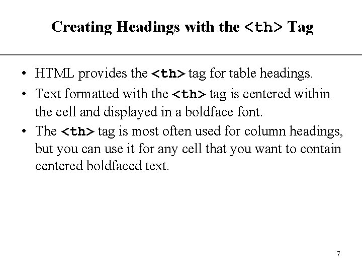 Creating Headings with the <th> Tag XP • HTML provides the <th> tag for Creating Headings with the <th> Tag XP • HTML provides the <th> tag for