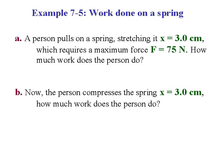 Example 7 -5: Work done on a spring a. A person pulls on a