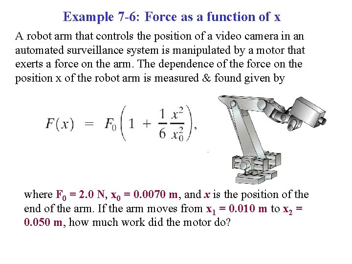 Example 7 -6: Force as a function of x A robot arm that controls