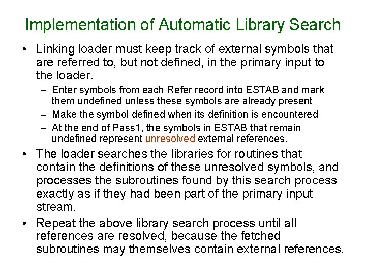 Implementation of Automatic Library Search • Linking loader must keep track of external symbols Implementation of Automatic Library Search • Linking loader must keep track of external symbols
