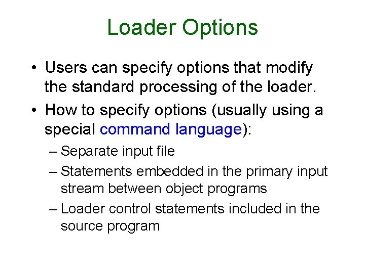 Loader Options • Users can specify options that modify the standard processing of the Loader Options • Users can specify options that modify the standard processing of the