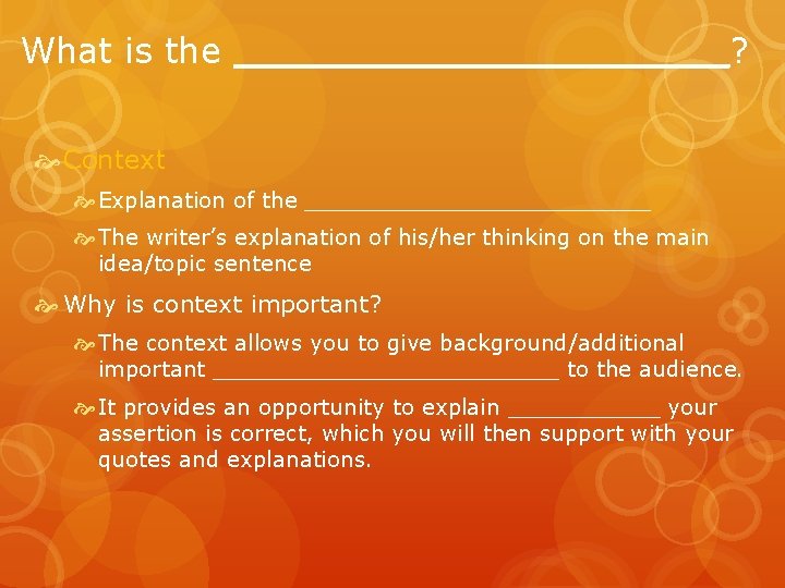 What is the __________? Context Explanation of the _____________ The writer’s explanation of his/her