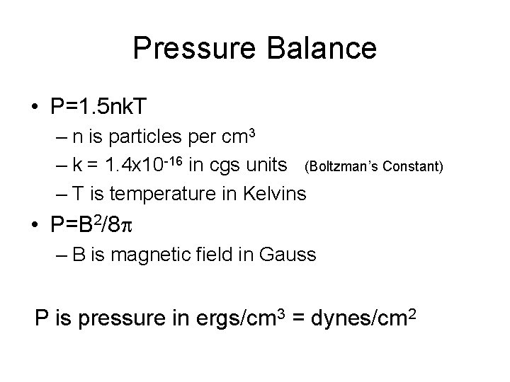 Pressure Balance • P=1. 5 nk. T – n is particles per cm 3