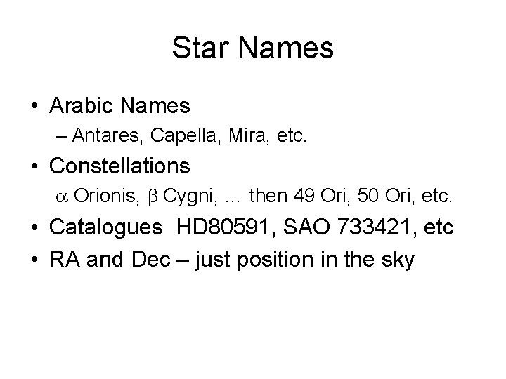 Star Names • Arabic Names – Antares, Capella, Mira, etc. • Constellations a Orionis,