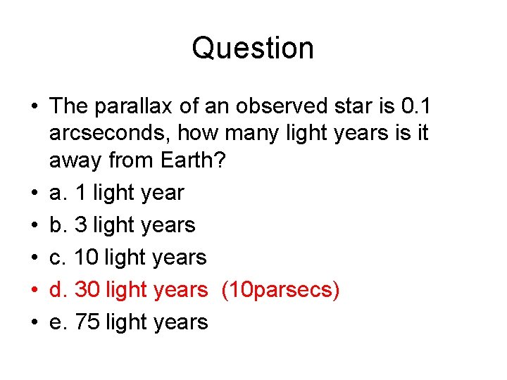 Question • The parallax of an observed star is 0. 1 arcseconds, how many