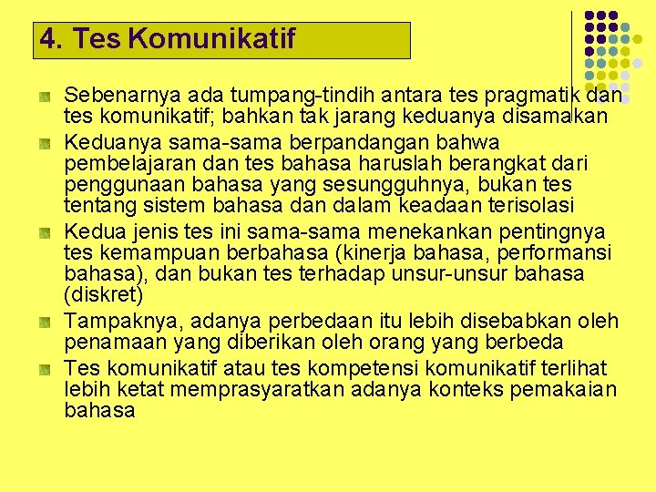 4. Tes Komunikatif Sebenarnya ada tumpang-tindih antara tes pragmatik dan tes komunikatif; bahkan tak