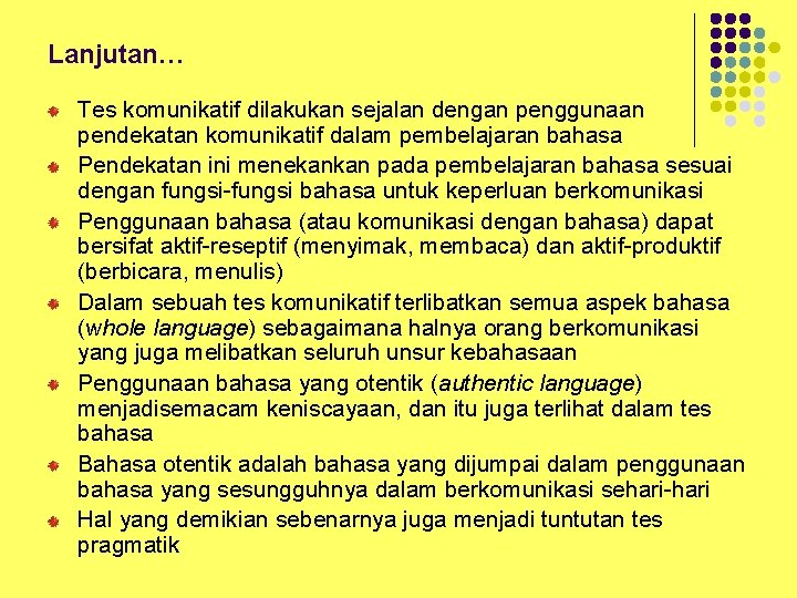 Lanjutan… Tes komunikatif dilakukan sejalan dengan penggunaan pendekatan komunikatif dalam pembelajaran bahasa Pendekatan ini