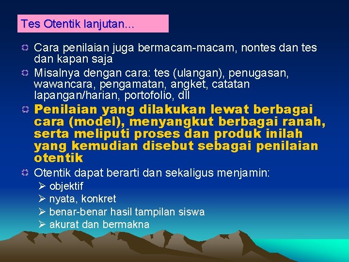 Tes Otentik lanjutan… Cara penilaian juga bermacam-macam, nontes dan kapan saja Misalnya dengan cara: