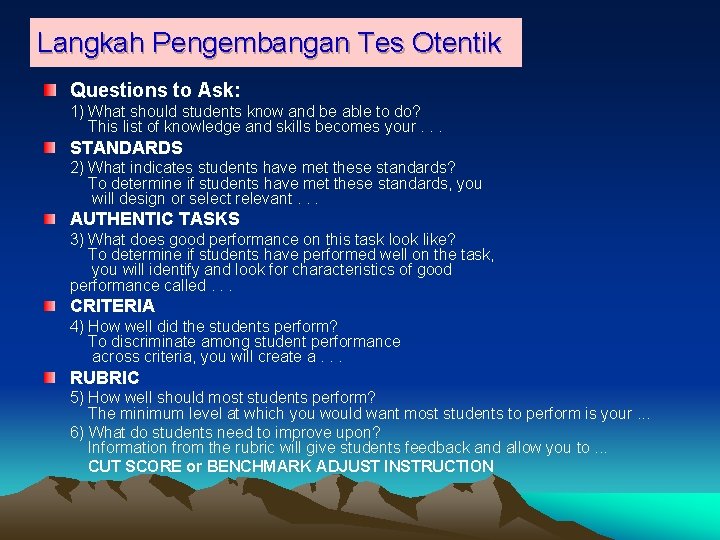 Langkah Pengembangan Tes Otentik Questions to Ask: 1) What should students know and be