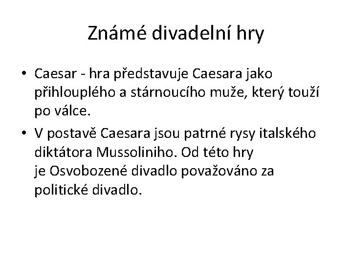 Známé divadelní hry • Caesar - hra představuje Caesara jako přihlouplého a stárnoucího muže,