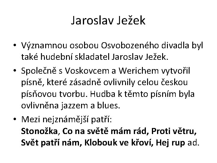 Jaroslav Ježek • Významnou osobou Osvobozeného divadla byl také hudební skladatel Jaroslav Ježek. •