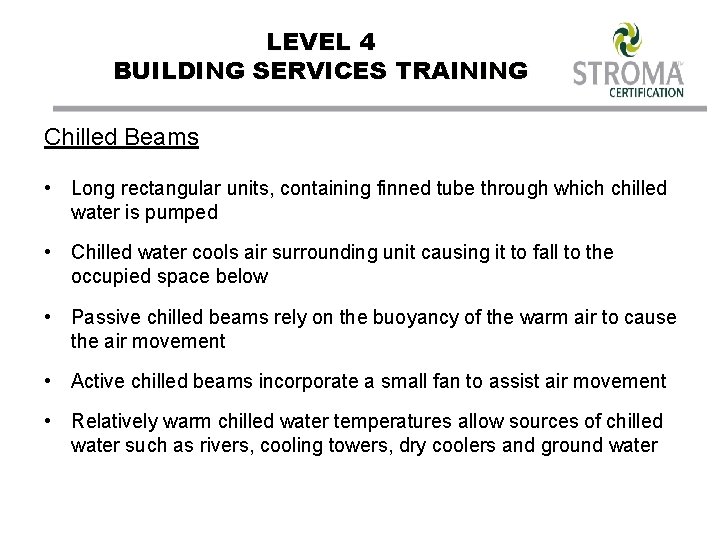 LEVEL 4 BUILDING SERVICES TRAINING Chilled Beams • Long rectangular units, containing finned tube