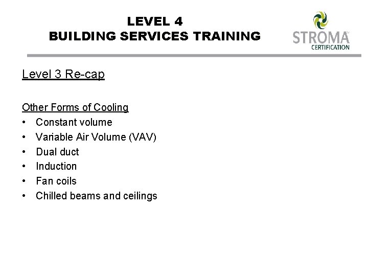 LEVEL 4 BUILDING SERVICES TRAINING Level 3 Re-cap Other Forms of Cooling • Constant
