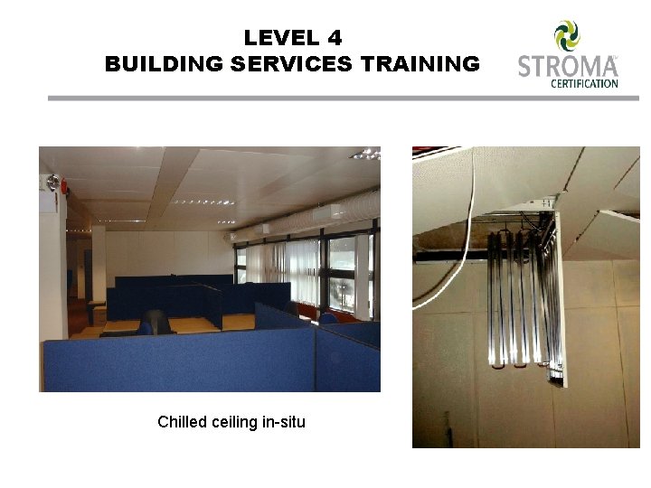 LEVEL 4 BUILDING SERVICES TRAINING Chilled ceiling in-situ 