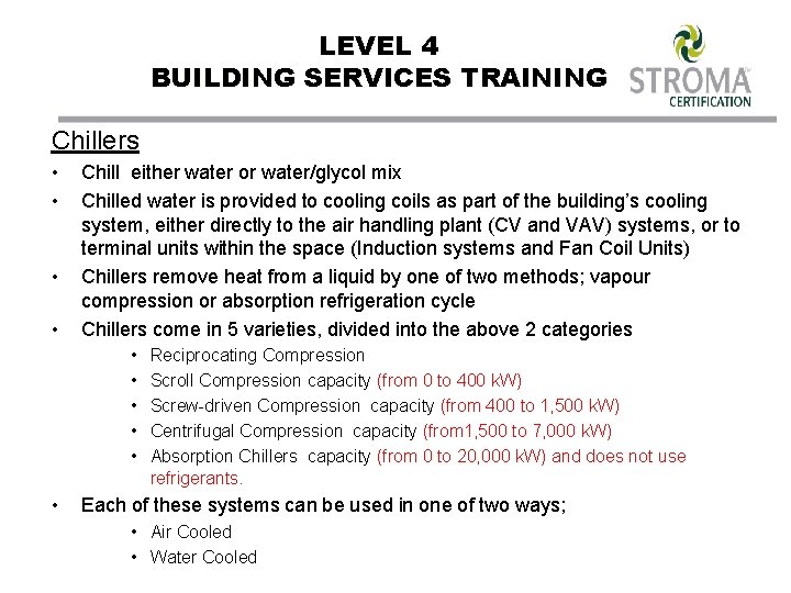 LEVEL 4 BUILDING SERVICES TRAINING Chillers • • Chill either water or water/glycol mix