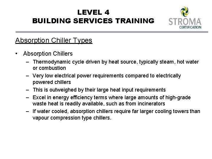 LEVEL 4 BUILDING SERVICES TRAINING Absorption Chiller Types • Absorption Chillers – Thermodynamic cycle