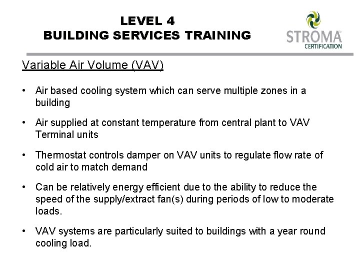 LEVEL 4 BUILDING SERVICES TRAINING Variable Air Volume (VAV) • Air based cooling system