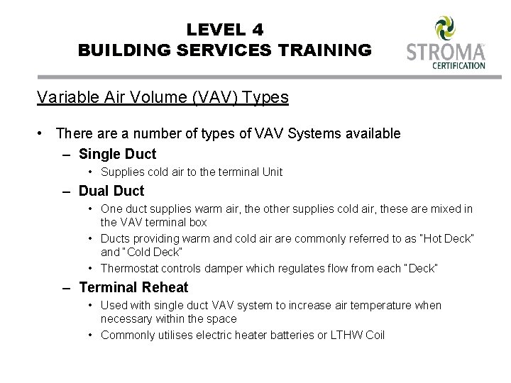 LEVEL 4 BUILDING SERVICES TRAINING Variable Air Volume (VAV) Types • There a number