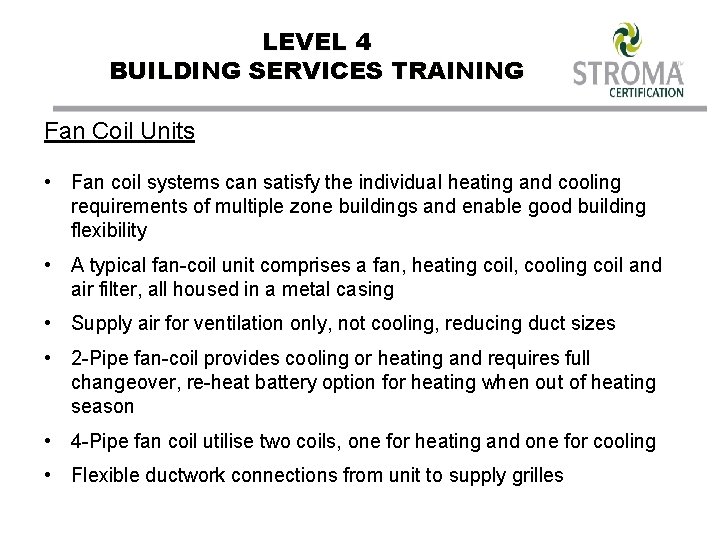 LEVEL 4 BUILDING SERVICES TRAINING Fan Coil Units • Fan coil systems can satisfy