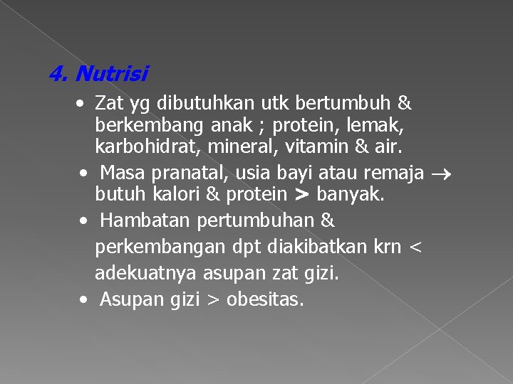 4. Nutrisi • Zat yg dibutuhkan utk bertumbuh & berkembang anak ; protein, lemak,