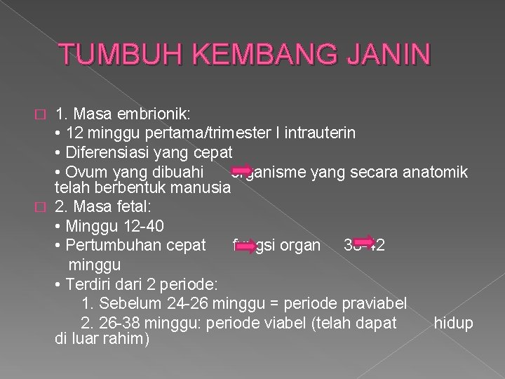 TUMBUH KEMBANG JANIN 1. Masa embrionik: • 12 minggu pertama/trimester I intrauterin • Diferensiasi