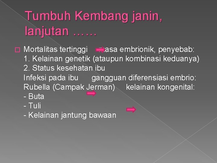 Tumbuh Kembang janin, lanjutan …… � Mortalitas tertinggi masa embrionik, penyebab: 1. Kelainan genetik