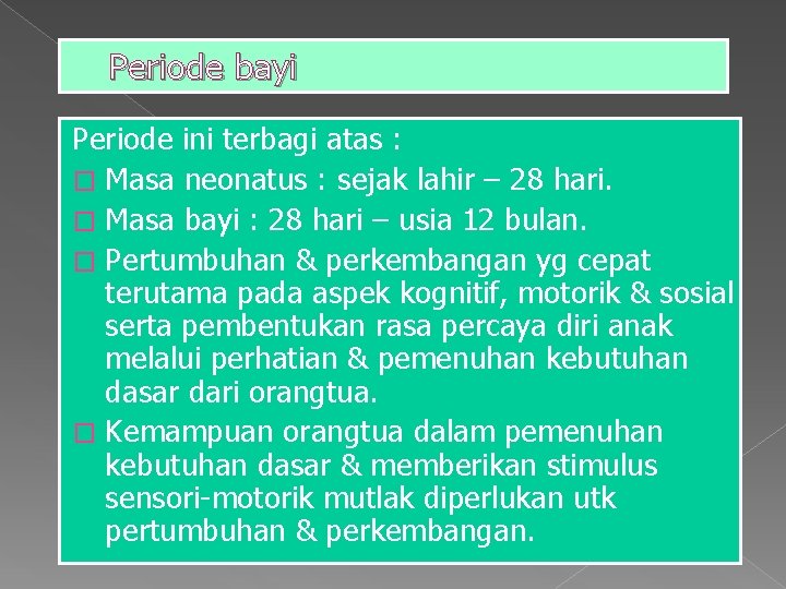Periode bayi Periode ini terbagi atas : � Masa neonatus : sejak lahir –