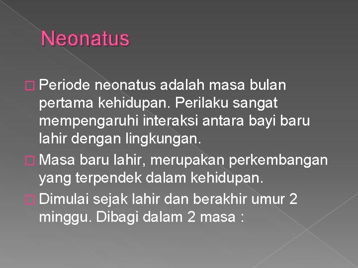 Neonatus � Periode neonatus adalah masa bulan pertama kehidupan. Perilaku sangat mempengaruhi interaksi antara