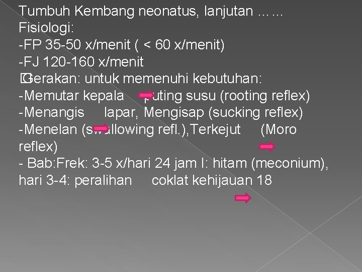 Tumbuh Kembang neonatus, lanjutan …… Fisiologi: -FP 35 -50 x/menit ( < 60 x/menit)