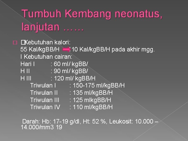 Tumbuh Kembang neonatus, lanjutan …… � � Kebutuhan kalori: 55 Kal/kg. BB/H 110 Kal/kg.