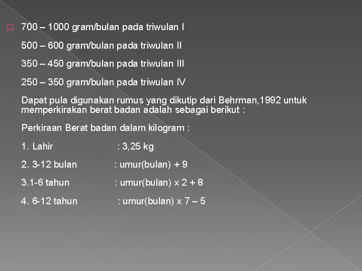 � 700 – 1000 gram/bulan pada triwulan I 500 – 600 gram/bulan pada triwulan