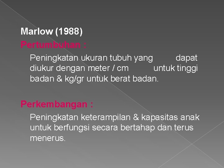 Marlow (1988) Pertumbuhan : Peningkatan ukuran tubuh yang dapat diukur dengan meter / cm