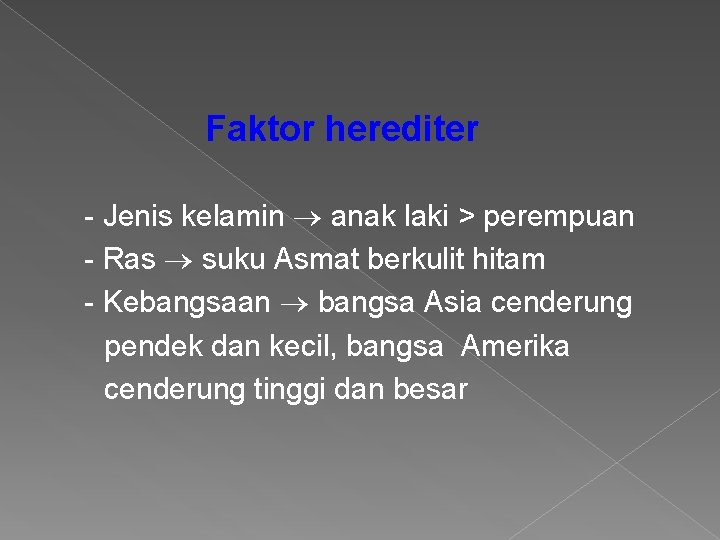 Faktor herediter - Jenis kelamin anak laki > perempuan - Ras suku Asmat berkulit