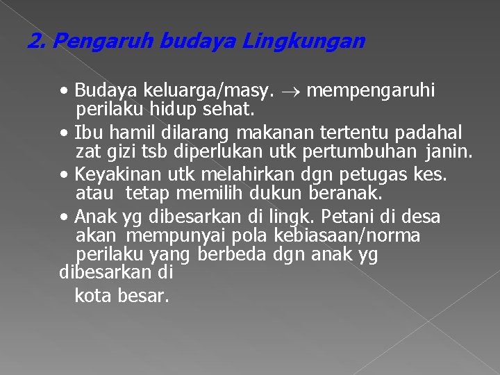2. Pengaruh budaya Lingkungan • Budaya keluarga/masy. mempengaruhi perilaku hidup sehat. • Ibu hamil