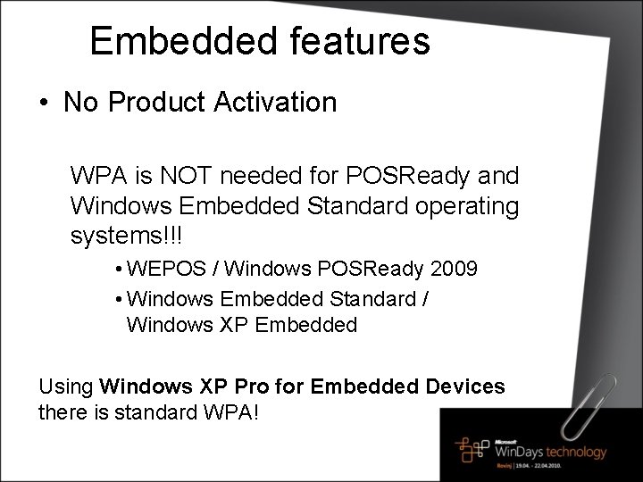 Embedded features • No Product Activation WPA is NOT needed for POSReady and Windows