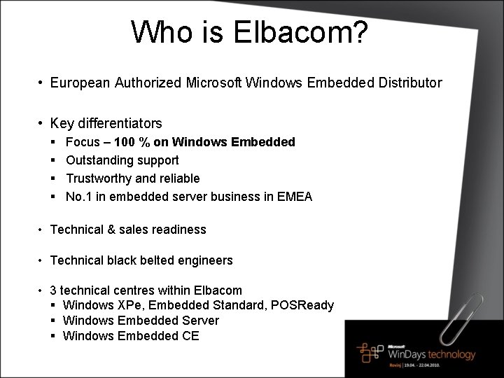 Who is Elbacom? • European Authorized Microsoft Windows Embedded Distributor • Key differentiators §