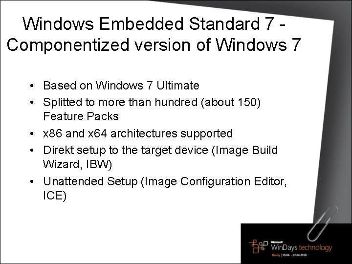 Windows Embedded Standard 7 Componentized version of Windows 7 • Based on Windows 7