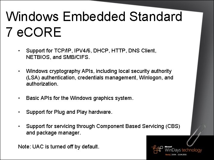 Windows Embedded Standard 7 e. CORE • Support for TCP/IP, IPV 4/6, DHCP, HTTP,