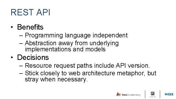 REST API • Benefits – Programming language independent – Abstraction away from underlying implementations