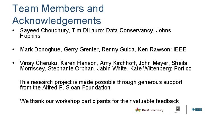 Team Members and Acknowledgements • Sayeed Choudhury, Tim Di. Lauro: Data Conservancy, Johns Hopkins