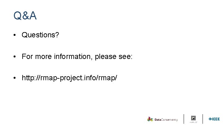 Q&A • Questions? • For more information, please see: • http: //rmap-project. info/rmap/ 
