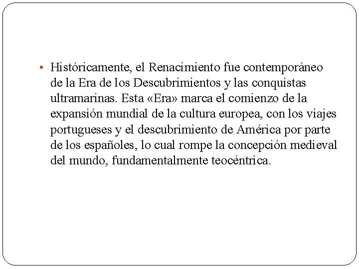  • Históricamente, el Renacimiento fue contemporáneo de la Era de los Descubrimientos y