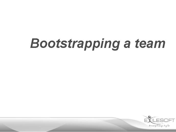 Bootstrapping a team 