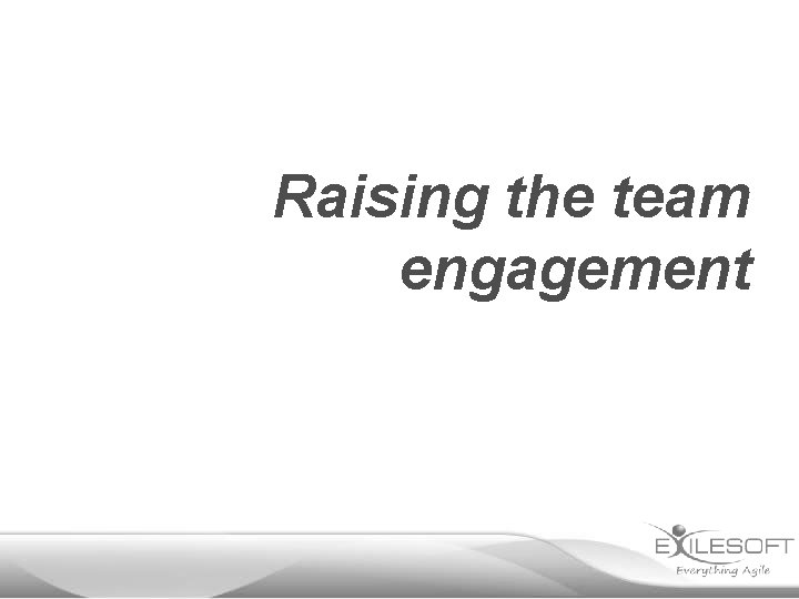 Raising the team engagement 
