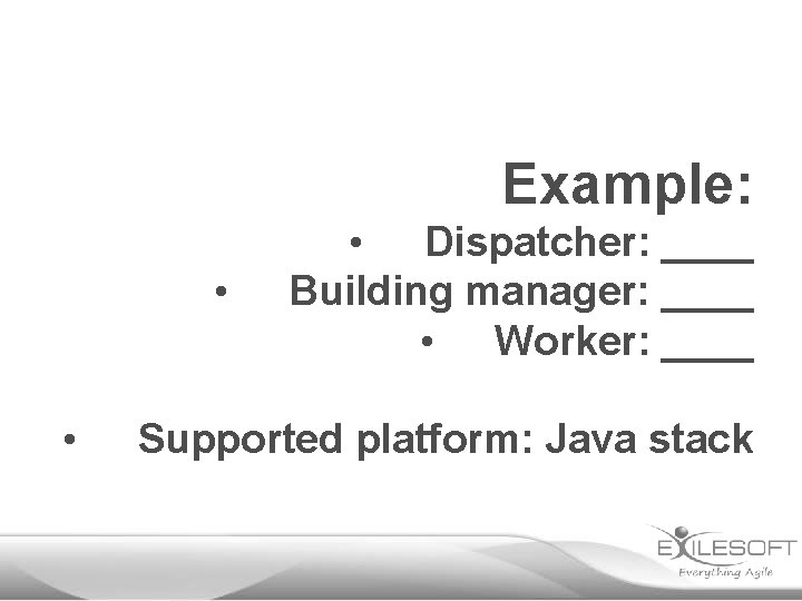 Example: • • • Dispatcher: ____ Building manager: ____ • Worker: ____ Supported platform: