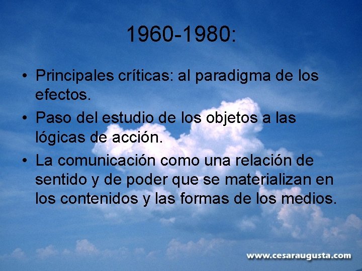 1960 -1980: • Principales críticas: al paradigma de los efectos. • Paso del estudio